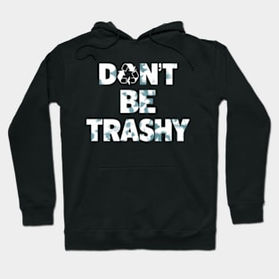 Don't Be Trashy Recycle Earth Day Hoodie